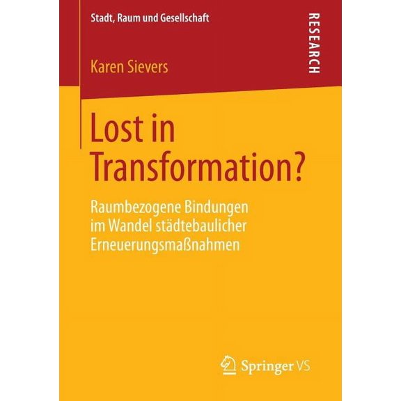 Stadt, Raum Und Gesellschaft Lost in Transformation?: Raumbezogene Bindungen Im Wandel Städtebaulicher Erneuerungsmaßnahmen, (Paperback)