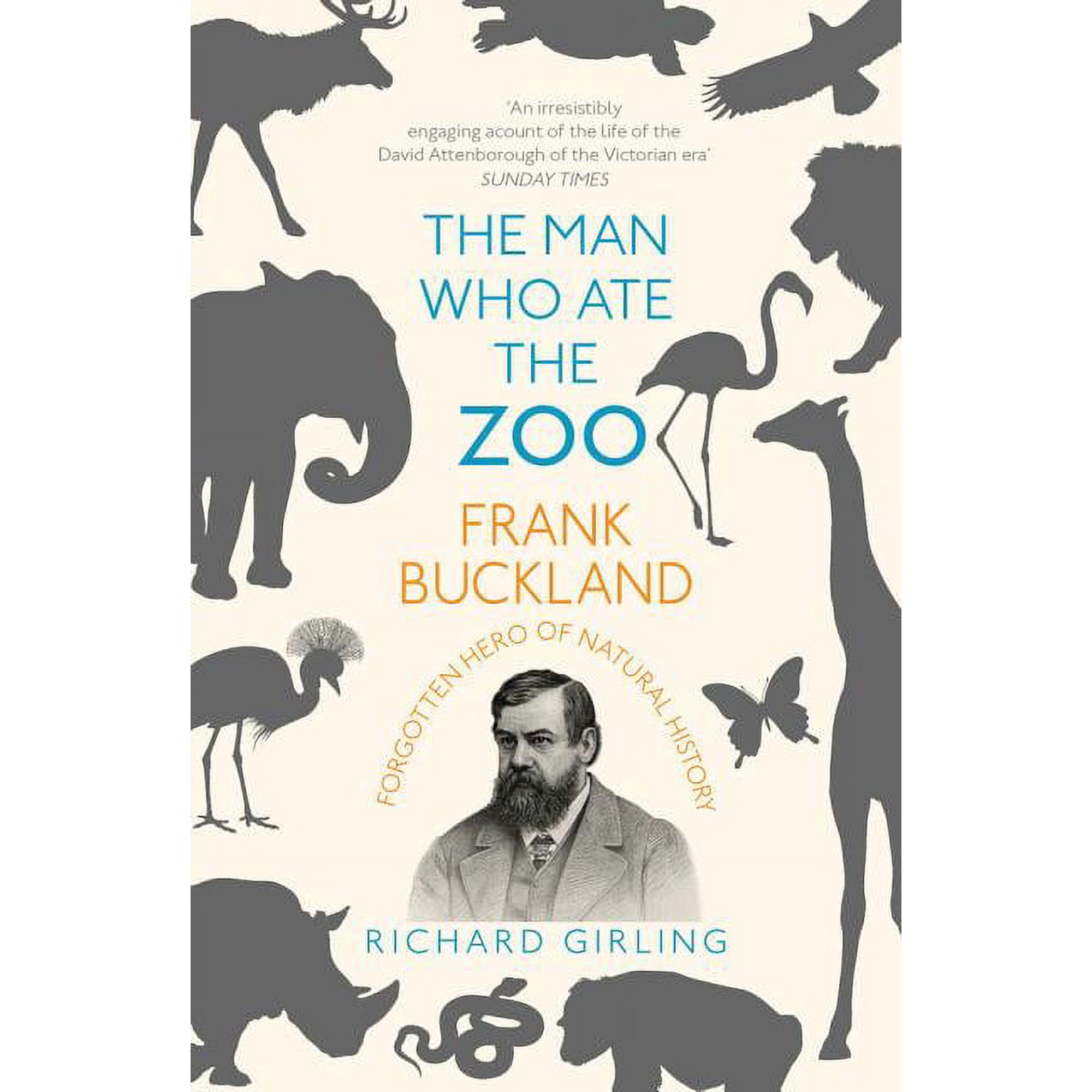 The Man Who Ate the Zoo : Frank Buckland: Forgotten Hero of Natural History (Paperback)