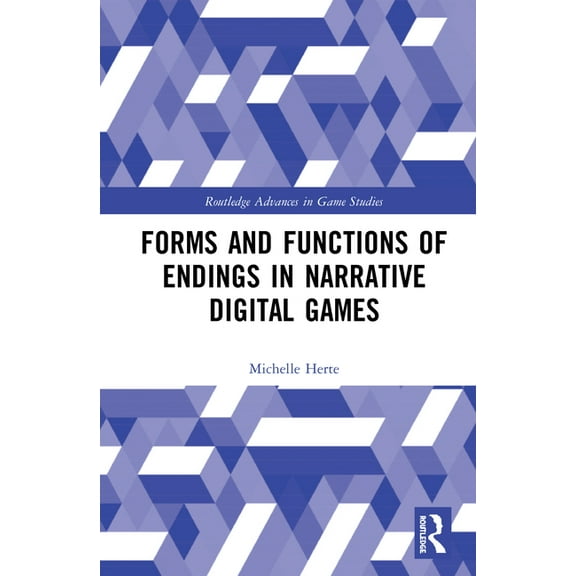 Routledge Advances in Game Studies Forms and Functions of Endings in Narrative Digital Games, (Hardcover)