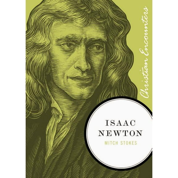 Christian Encounters Isaac Newton: A Biography of an Inventor, Astronomer, Physicist, and Philosopher, (Paperback)
