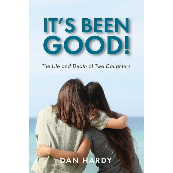It's Been Good!: The Life and Death of Two Daughters (Paperback)