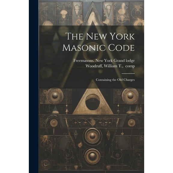 The New York Masonic Code; Containing the Old Charges (Paperback)