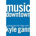 thumbnail image 1 of Pre-Owned Music Downtown: Writings from the Village Voice (Paperback) 0520229827 9780520229822, 1 of 1