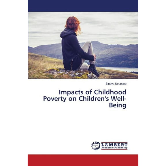 Impacts of Childhood Poverty on Children's Well-Being, (Paperback)