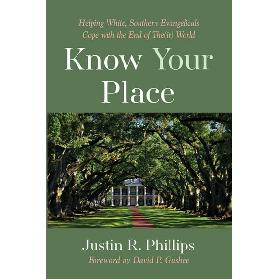 Know Your Place: Helping White, Southern Evangelicals Cope with the End of The(ir) World (Hardcover)