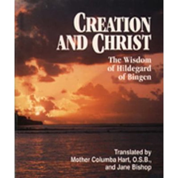 Pre-Owned Creation and Christ: The Wisdom of Hildegard of Bingen (Paperback) 0809136740 9780809136742