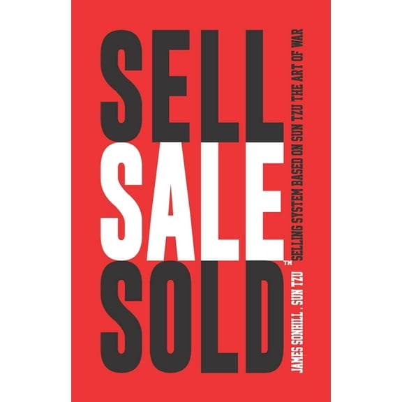 Sell Sale Sold(tm): Selling System Based on Sun Tzu the Art of War(tm) (Paperback)