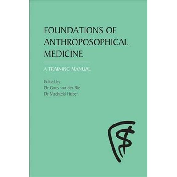 Foundations of Anthroposophical Medicine: A Training Manual (Paperback)