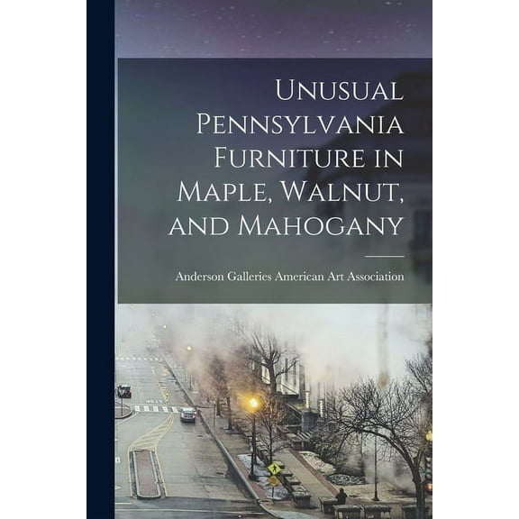 Unusual Pennsylvania Furniture in Maple, Walnut, and Mahogany, (Paperback)