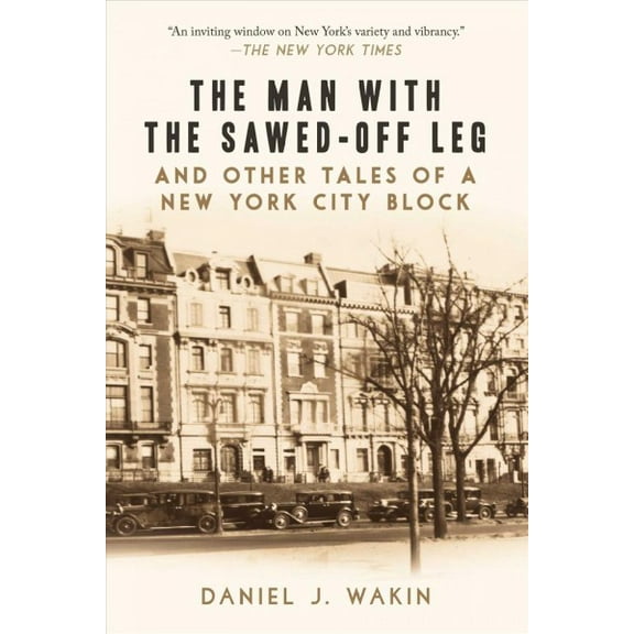 The Man with the Sawed-Off Leg and Other Tales of a New York City Block (Paperback)