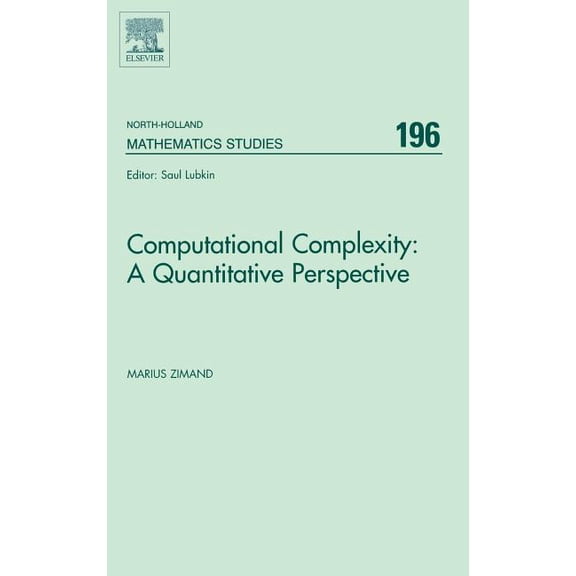 North-Holland Mathematics Studies Computational Complexity: A Quantitative Perspective: Volume 196, Book 196, (Hardcover)