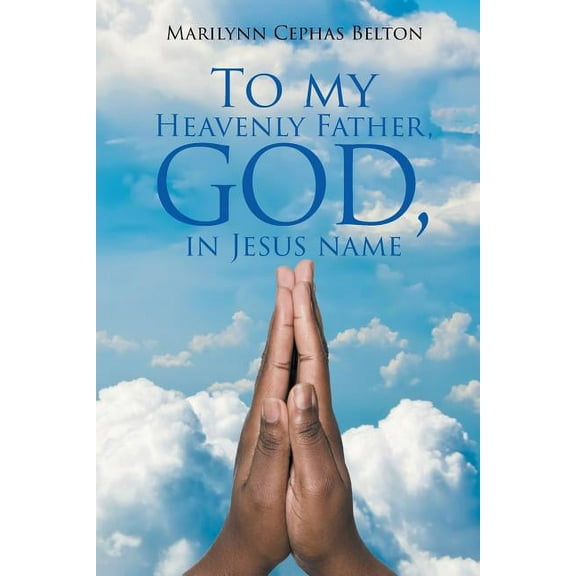 To My Heavenly Father, God, In Jesus Name, (Paperback)