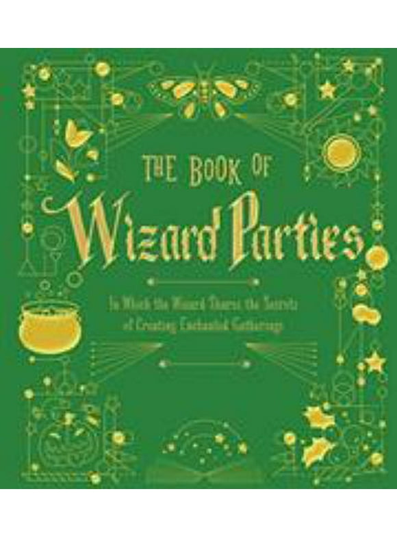 Pre-Owned The Book of Wizard Parties: In Which the Wizard Shares the Secrets of Creating Enchanted Gatheringsvolume 2 (Hardcover) 1454935499 9781454935490