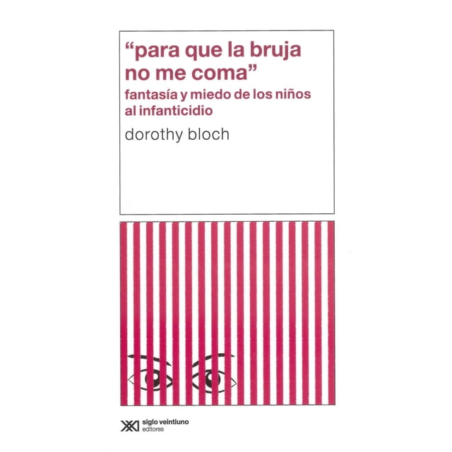 Libro âPara Que la Bruja No Me Comaâ Fantasía y Miedo de los Niños al Infanticidio Siglo XXI 9786070313424