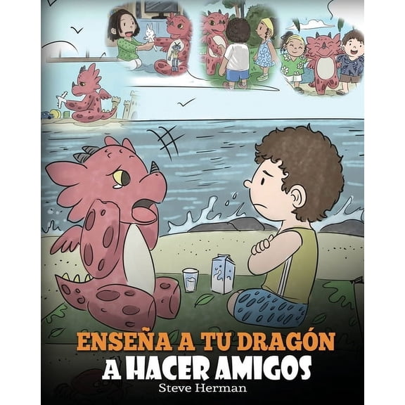My Dragon Books Español Enseña a tu Dragón a Hacer Amigos: (Teach Your Dragon To Make Friends) Un lindo cuento infantil para enseñar a los niños, Book 16, (Paperback)