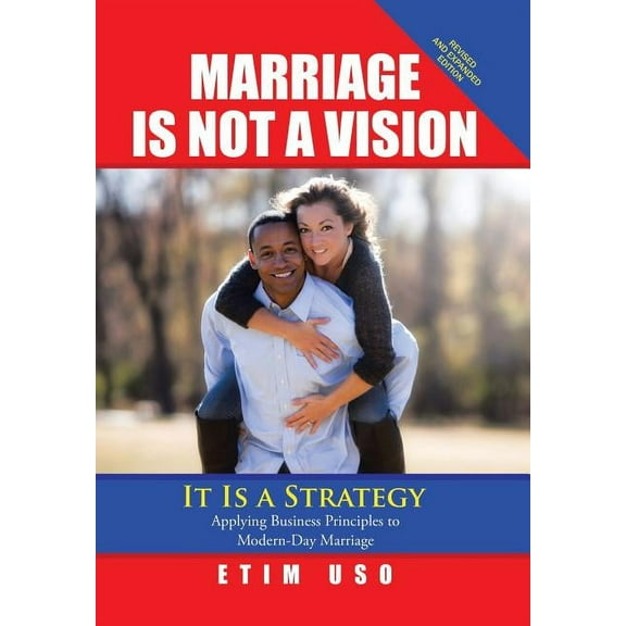 Marriage Is Not a Vision It Is a Strategy : Applying Business Principles to Modern-Day Marriage (Hardcover)