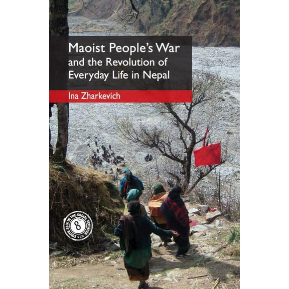 South Asia in the Social Sciences Maoist People's War and the Revolution of Everyday Life in Nepal, Book 8, (Hardcover)