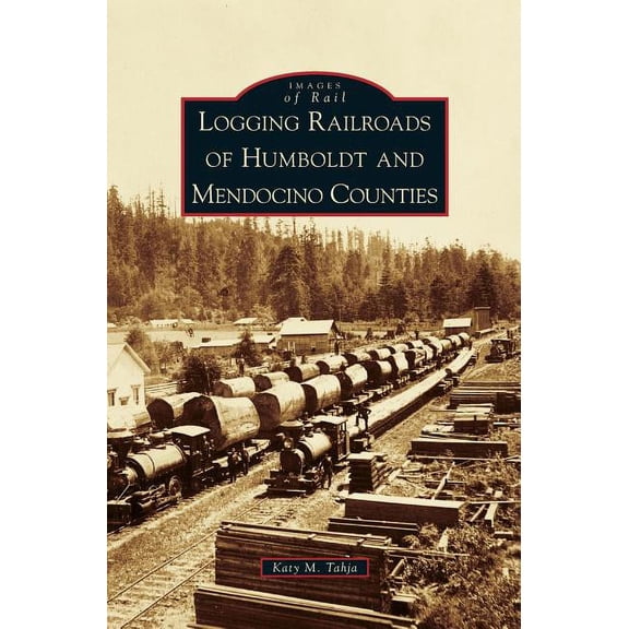 Logging Railroads of Humboldt and Mendocino Counties (Hardcover)
