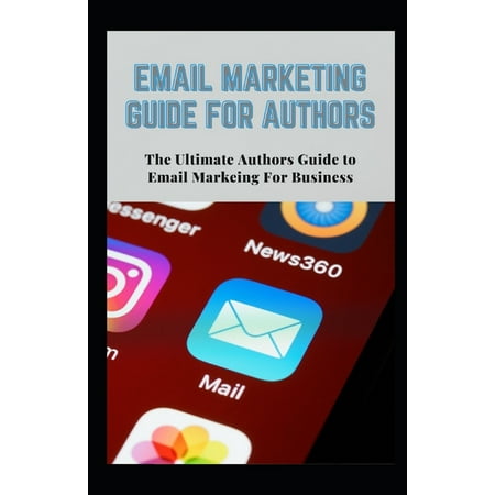 Email Marketing Guide for Authors: Authors Ultimate Guide to Email Marketing for Business (Paperback)