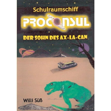 Schulraumschiff Proconsul: Der Sohn des Ax-La-Can, (Paperback)