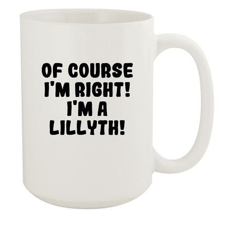 

Of Course I m Right! I m A Lillyth! - Ceramic 15oz White Mug White