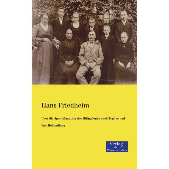 Ãber die Spontaluxation des HÃ¼ftgelenks nach Typhus und ihre Behandlung, (Paperback)