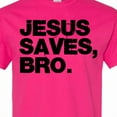 thumbnail image 4 of Inktastic Jesus Saves, Bro. T-Shirt, 4 of 5