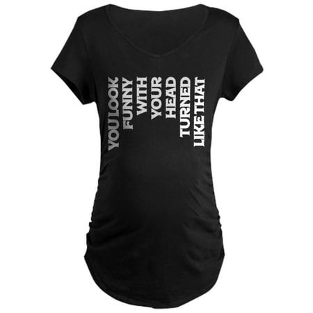 

CafePress - You Look Funny With Your He - Maternity Dark T-Shirt