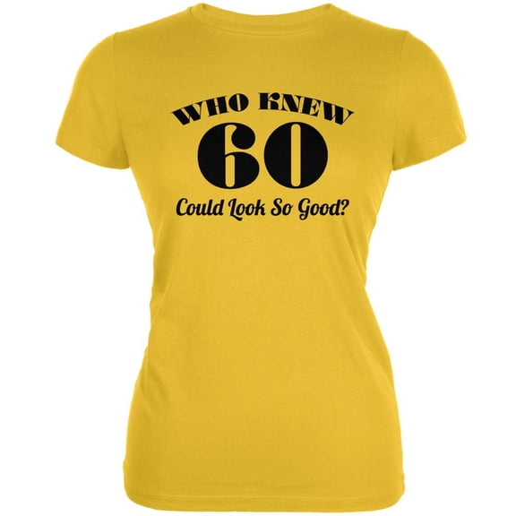 Who Knew 60 Could Look So Good Bright Yellow Juniors Soft T-Shirt - X-Large