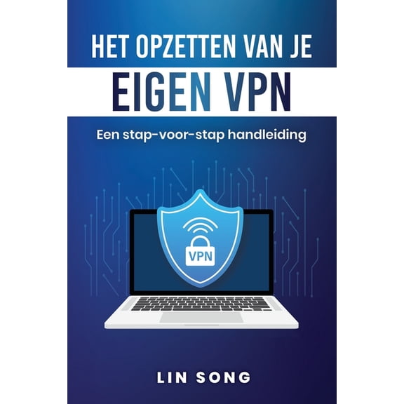 Het opzetten van je eigen VPN: Een stap-voor-stap handleiding, (Paperback)