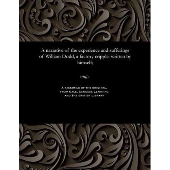 Pre-Owned A narrative of the experience and sufferings of William Dodd, a factory cripple : written by himself; (Paperback)