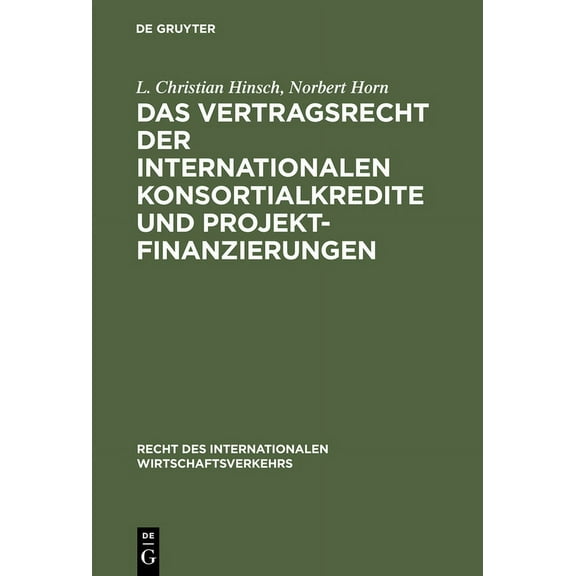 Recht Des Internationalen Wirtschaftsver Das Vertragsrecht Der Internationalen Konsortialkredite Und Projektfinanzierungen, Book 2, (Hardcover)