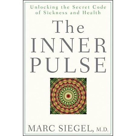 The Inner Pulse : Unlocking the Secret Code of Sickness and