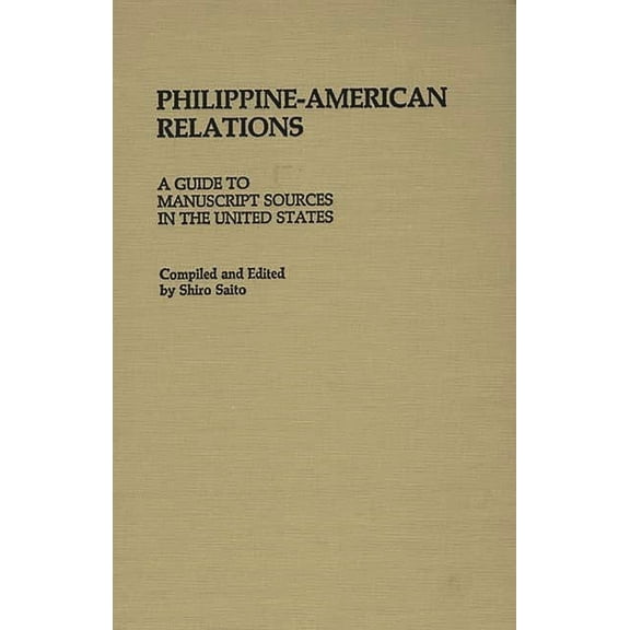 Philippine-American Relations: A Guide to Manuscript Sources in the United States, (Hardcover)