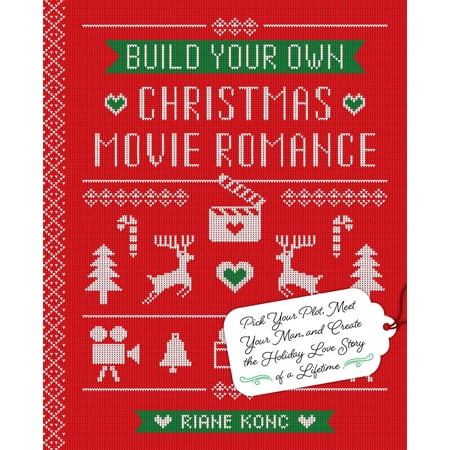Christmas Is The Time To Love Build Your Own Christmas Movie Romance : Pick Your Plot, Meet Your Man, and Create the Holiday Love Story of a Lifetime ()