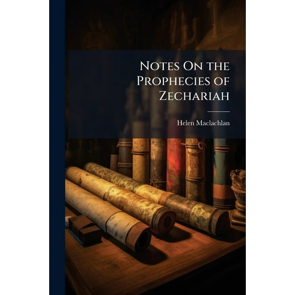 Notes On the Prophecies of Zechariah, (Paperback)