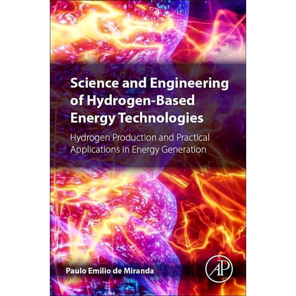 Science and Engineering of Hydrogen-Based Energy Technologies: Hydrogen Production and Practical Applications in Energy , (Paperback)