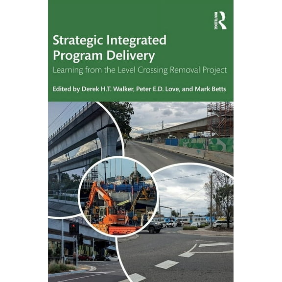 Strategic Integrated Program Delivery: Learning from the Level Crossing Removal Project, (Hardcover)