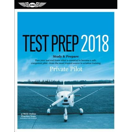 Private Pilot Test Prep 2018 : Study & Prepare: Pass Your Test and Know What Is Essential to Become a Safe, Competent Pilot from the Most Trusted Source in Aviation