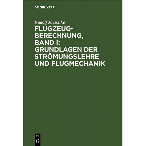 Flugzeugberechnung, Band I: Grundlagen Der Strömungslehre Und Flugmechanik, (Hardcover)