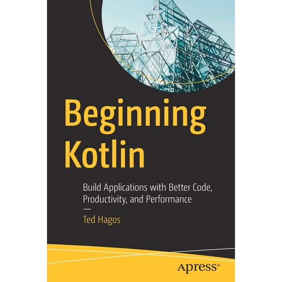 Beginning Kotlin: Build Applications with Better Code, Productivity, and Performance, (Paperback)