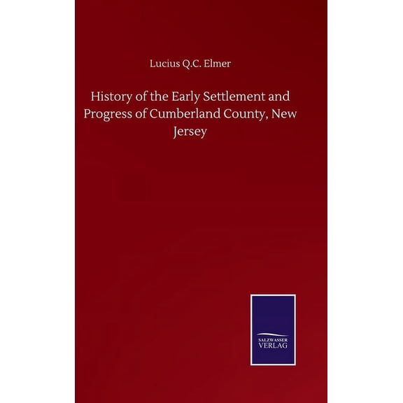 History of the Early Settlement and Progress of Cumberland County, New Jersey (Hardcover)