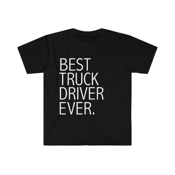 Best Truck Driver Ever Unisex T-shirt S-3XL Career Graduation