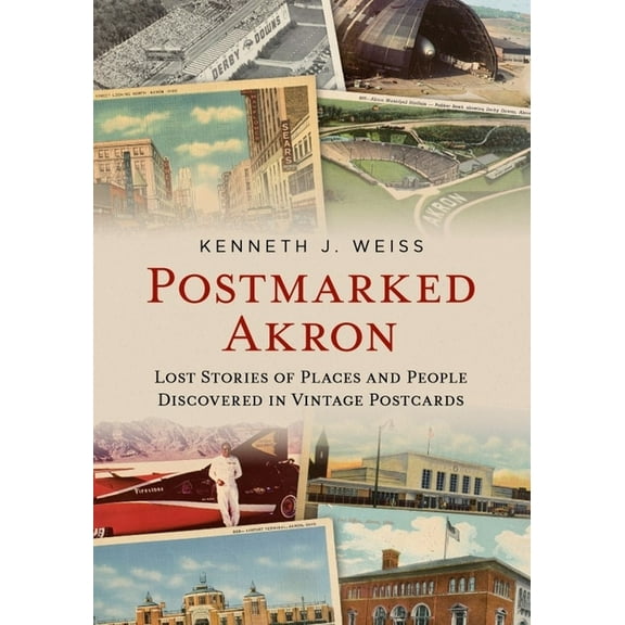 Postmarked Akron: Lost Stories of Places and People Discovered in Vintage Postcards, (Paperback)