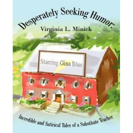 Desperately Seeking Humor: Incredible and Satirical Tales of a Substitute Teacher