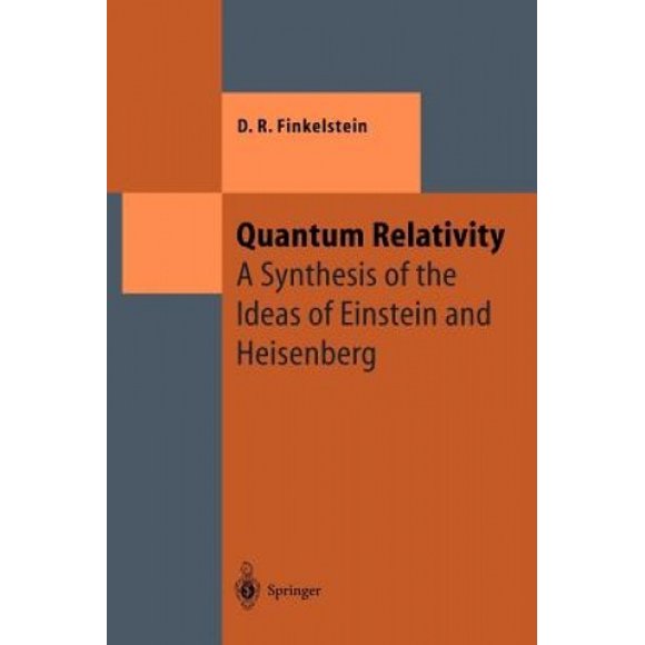 Quantum Relativity: A Synthesis of the Ideas of Einstein and Heisenberg (Theoretical and Mathematical Physics)