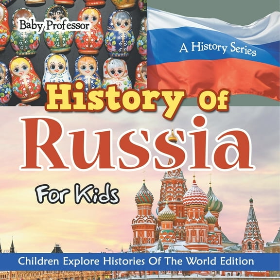 History Of Russia For Kids: A History Series - Children Explore Histories Of The World Edition, (Paperback)