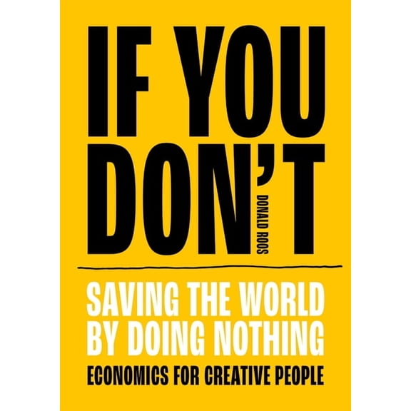 If You Don't: Saving the World by Doing Nothing, (Paperback)