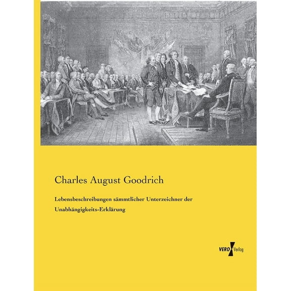Lebensbeschreibungen sämmtlicher Unterzeichner der Unabhängigkeits-Erklärung, (Paperback)