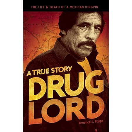 Drug Lord A True Story The Life and Death of a Mexican Kingpin